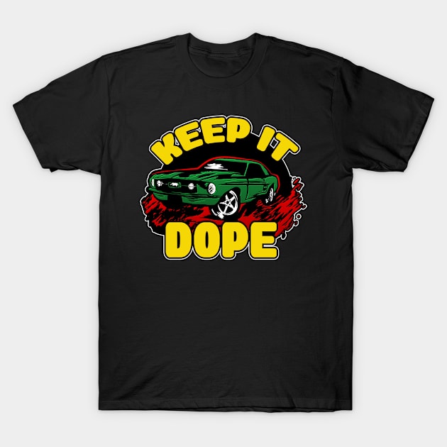 KEEP IT DOPE(GYR) T-Shirt by LLDesign3r